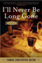 I'll Never Be Long Gone (A Novel) by Thomas Christopher Greene, 9780060765811