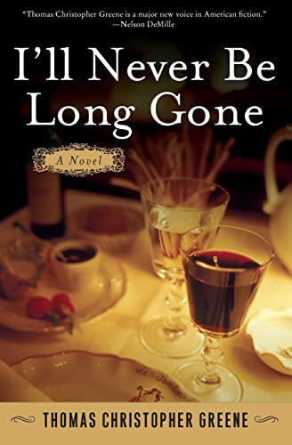 I'll Never Be Long Gone (A Novel) by Thomas Christopher Greene, 9780060765811