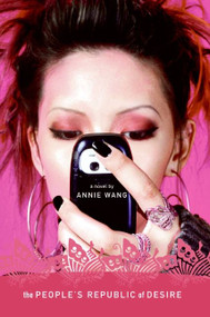 The People's Republic of Desire (A Novel) by Annie Wang, 9780060782771