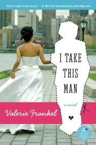I Take This Man by Valerie Frankel, 9780060785550