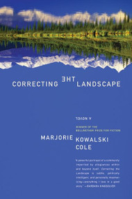 Correcting the Landscape (A Novel) by Marjorie Kowalski Cole, 9780060786076