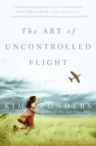 The Art of Uncontrolled Flight (A Novel) by Kim Ponders, 9780060786090