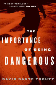 The Importance of Being Dangerous by David Dante Troutt, 9780060789305
