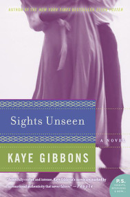 Sights Unseen (A Novel) by Kaye Gibbons, 9780060797157