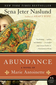 Abundance, A Novel of Marie Antoinette by Sena Jeter Naslund, 9780060825409