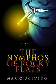 The Nymphos of Rocky Flats (A Novel) by Mario Acevedo, 9780060833268