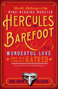 Horrific Sufferings of the Mind-Reading Monster Hercules Barefoot (His Wonderful Love and His Terrible Hatred) by Carl-Johan Vallgren, 9780060842147