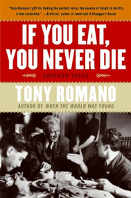 If You Eat, You Never Die (Chicago Tales) by Tony Romano, 9780060857943