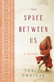 The Space Between Us (A Novel) - 9780061121241 by Thrity Umrigar, 9780061121241