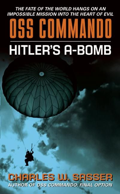 OSS Commando: Hitler's A-Bomb by Charles Sasser, 9780061122149