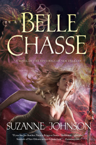 Belle Chasse (A Novel of The Sentinels of New Orleans) by Suzanne Johnson, 9780765376992