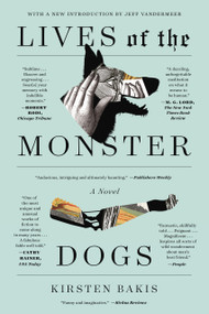 Lives of the Monster Dogs (A Novel) by Kirsten Bakis, Jeff VanderMeer, 9780374537142