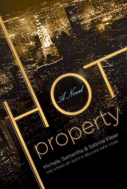 Hot Property (A Novel) by Michele Kleier, Samantha Kleier, Sabrina Kleier, 9780061127663