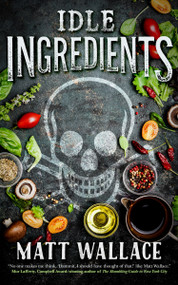 Idle Ingredients (A Sin du Jour Affair) by Matt Wallace, 9780765390035