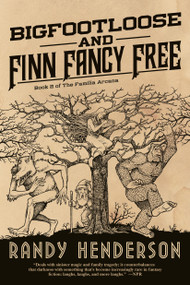 Bigfootloose and Finn Fancy Free (The Familia Arcana, Book 2) by Randy Henderson, 9780765386083