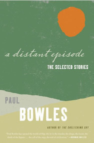 A Distant Episode (The Selected Stories) by Paul Bowles, 9780061137389