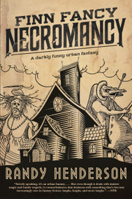 Finn Fancy Necromancy (The Familia Arcana, Book 1) by Randy Henderson, 9780765385659