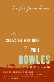 Too Far from Home (The Selected Writings of Paul Bowles) by Paul Bowles, 9780061137402