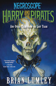 Necroscope: Harry and the Pirates (and Other Tales from the Lost Years) by Brian Lumley, 9780765323392