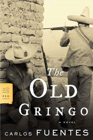 The Old Gringo (A Novel) by Carlos Fuentes, Margaret Sayers Peden, 9780374530525