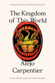 The Kingdom of This World (A Novel) by Alejo Carpentier, Pablo Medina, Edwidge Danticat, 9780374537388