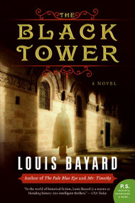 The Black Tower (A Novel) by Louis Bayard, 9780061173516