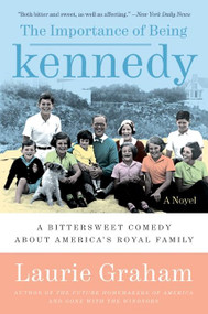 The Importance of Being Kennedy (A Novel) by Laurie Graham, 9780061173530