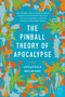 The Pinball Theory of Apocalypse (A Novel) by Jonathan Selwood, 9780061173875