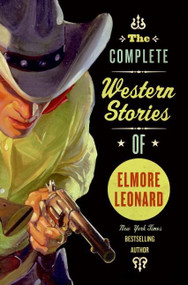 The Complete Western Stories of Elmore Leonard by Elmore Leonard, 9780061242922