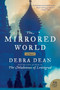 The Mirrored World (A Novel) by Debra Dean, 9780061231469