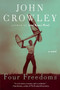 Four Freedoms (A Novel) by John Crowley, 9780061231513