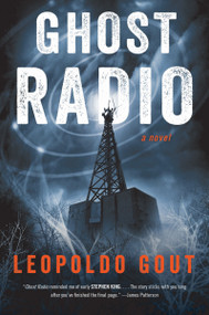 Ghost Radio (A Novel) by Leopoldo Gout, 9780062853509