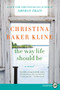The Way Life Should Be by Christina Baker Kline, 9780061260353