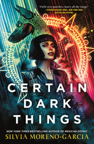 Certain Dark Things (A Novel) by Silvia Moreno-Garcia, 9781250785589