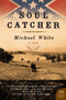 Soul Catcher (A Novel) by Michael C. White, 9780061340734
