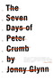 The Seven Days of Peter Crumb (A Novel) by Jonny Glynn, 9780061351488