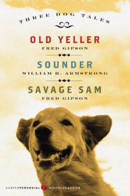 Three Dog Tales (Old Yeller, Sounder, Savage Sam) by Fred Gipson, William H. Armstrong, 9780061367052