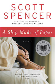 A Ship Made of Paper (A Novel) by Scott Spencer, 9780061367441