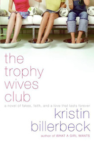 The Trophy Wives Club (A Novel of Fakes, Faith, and a Love That Lasts Forever) by Kristin Billerbeck, 9780061375460