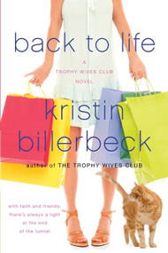Back to Life (A Trophy Wives Club Novel) by Kristin Billerbeck, 9780061378775