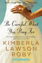 Be Careful What You Pray For (A Novel) by Kimberla Lawson Roby, 9780061443121