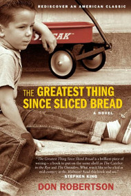 The Greatest Thing Since Sliced Bread (A Novel) by Don Robertson, 9780061452963
