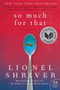 So Much for That (A Novel) by Lionel Shriver, 9780061458590