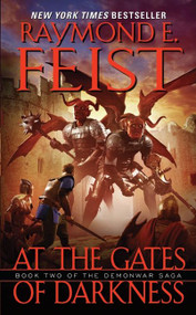 At the Gates of Darkness (Book Two of the Demonwar Saga) by Raymond E. Feist, 9780061468384