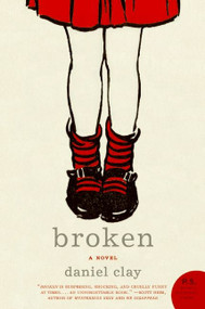 Broken (A Novel) by Daniel Clay, 9780061561047