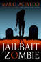 Jailbait Zombie by Mario Acevedo, 9780061567148