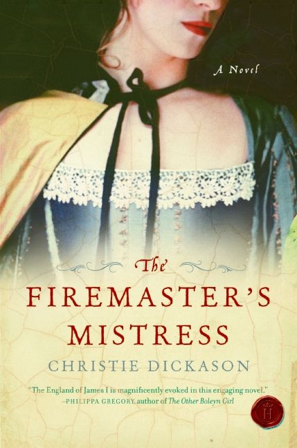 The Firemaster's Mistress (A Novel) by Christie Dickason, 9780061568268