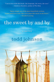 The Sweet By and By (A Novel) by Todd Johnson, 9780061579516