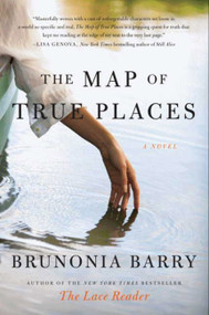 The Map of True Places (A Novel) by Brunonia Barry, 9780061624810