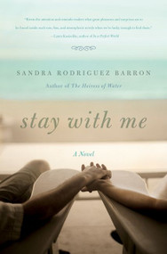 Stay with Me (A Novel) by Sandra Rodriguez Barron, 9780061650628